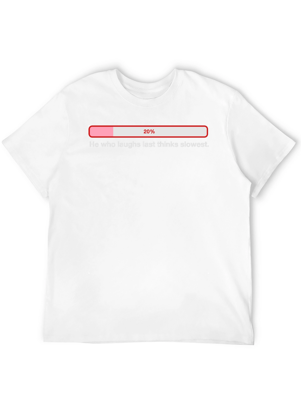 He Who Laughs Last Thinks Slowest T-Shirt