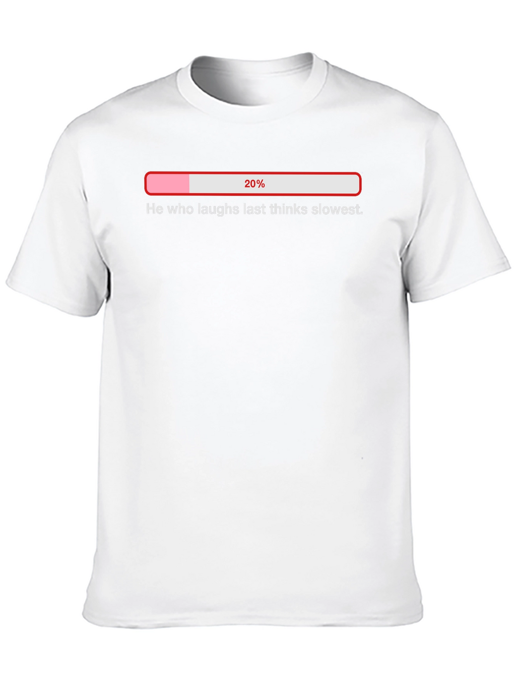 He Who Laughs Last Thinks Slowest T-Shirt
