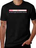 He Who Laughs Last Thinks Slowest T-Shirt