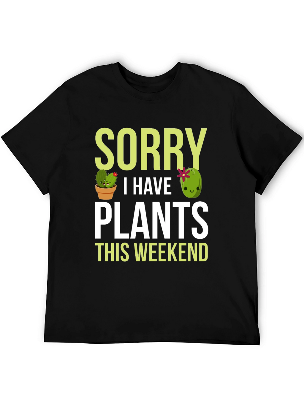 Sorry I Have Plants This Weekend T-Shirt