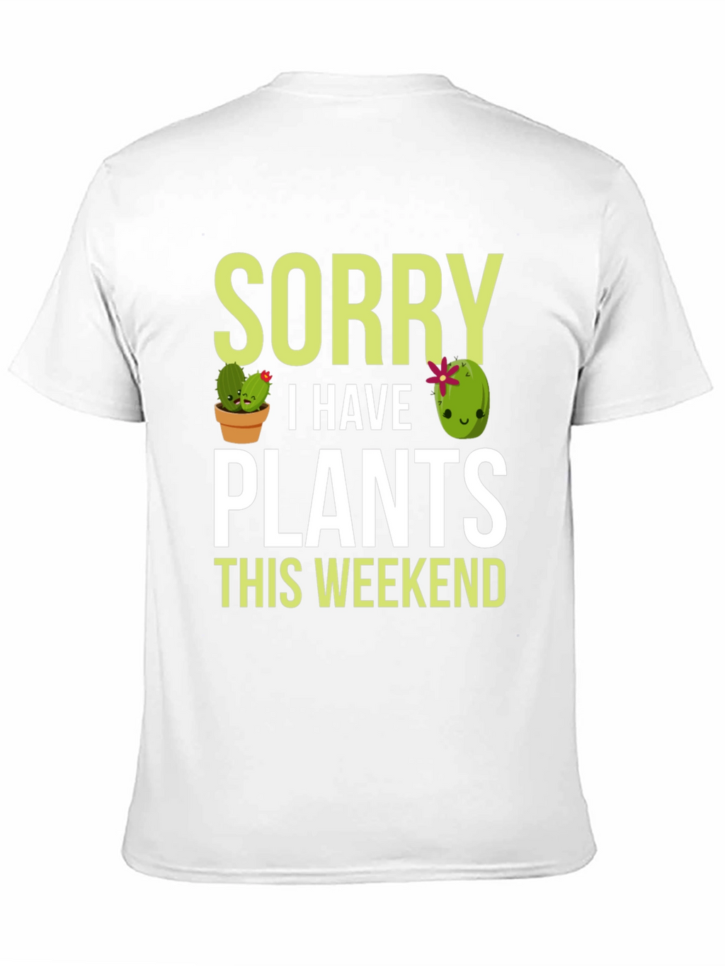 Sorry I Have Plants This Weekend T-Shirt