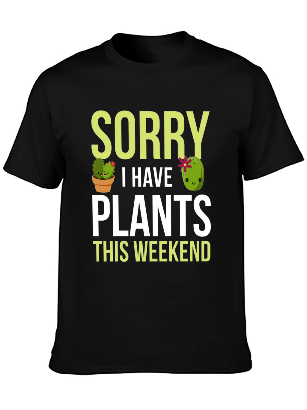 Sorry I Have Plants This Weekend T-Shirt