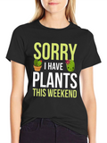 Sorry I Have Plants This Weekend T-Shirt
