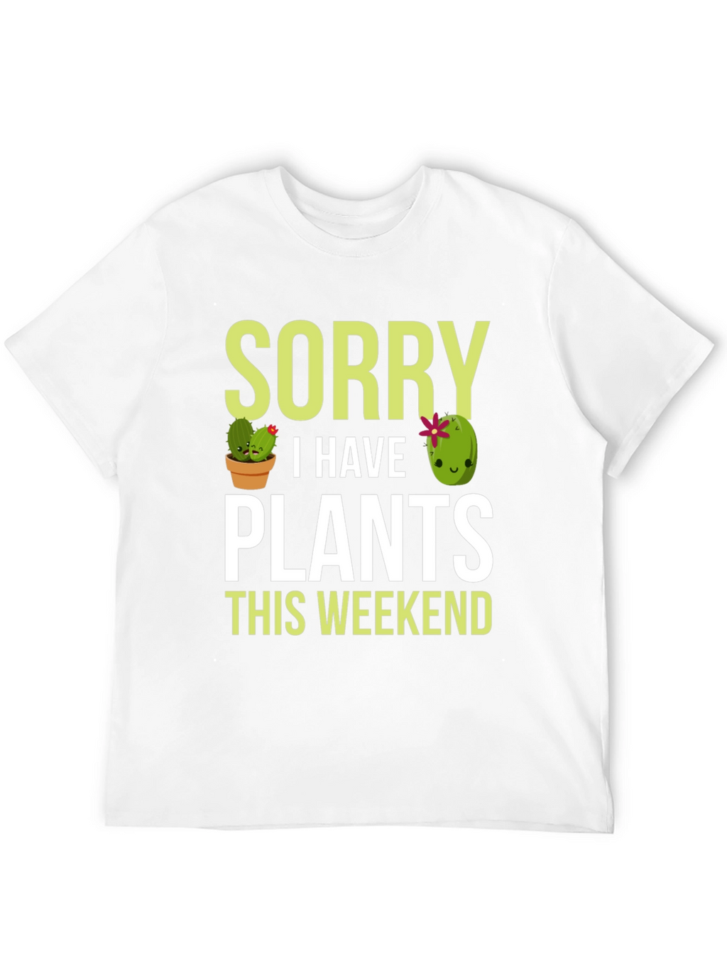 Sorry I Have Plants This Weekend T-Shirt