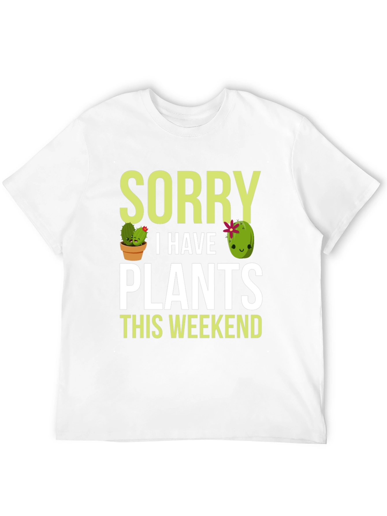 Sorry I Have Plants This Weekend T-Shirt