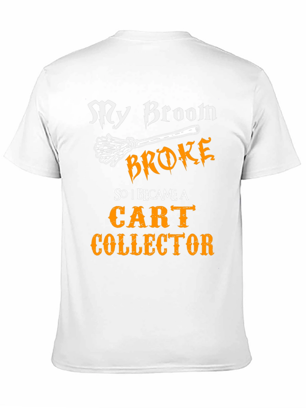 My Broom Broke Cart Collector T-Shirt
