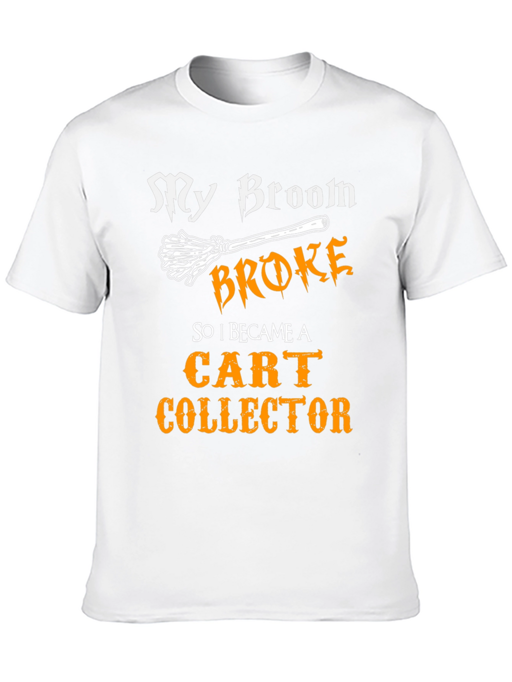 My Broom Broke Cart Collector T-Shirt