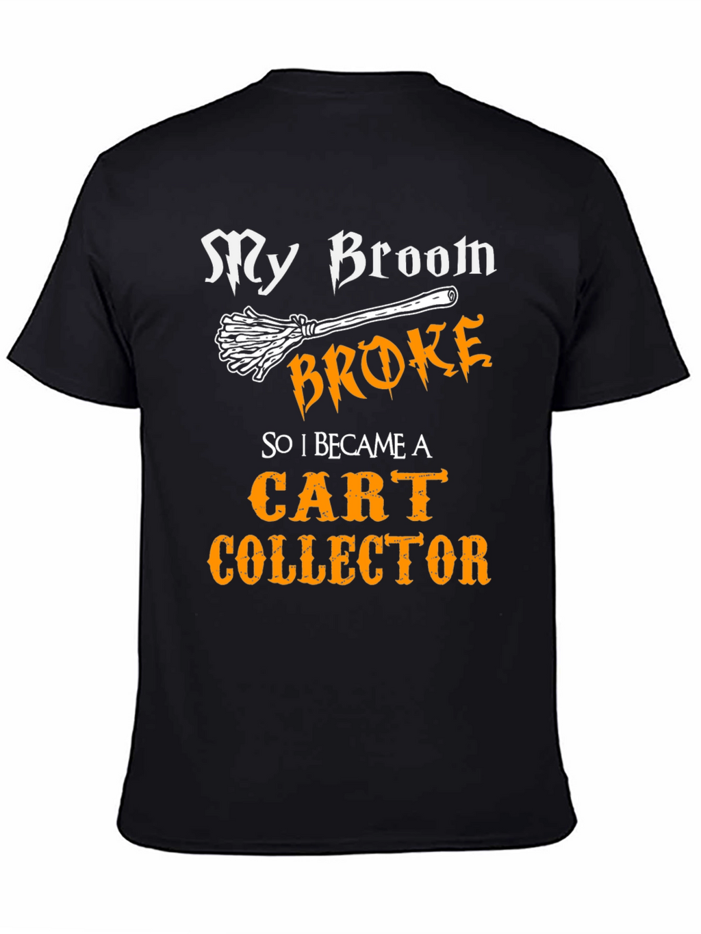 My Broom Broke Cart Collector T-Shirt