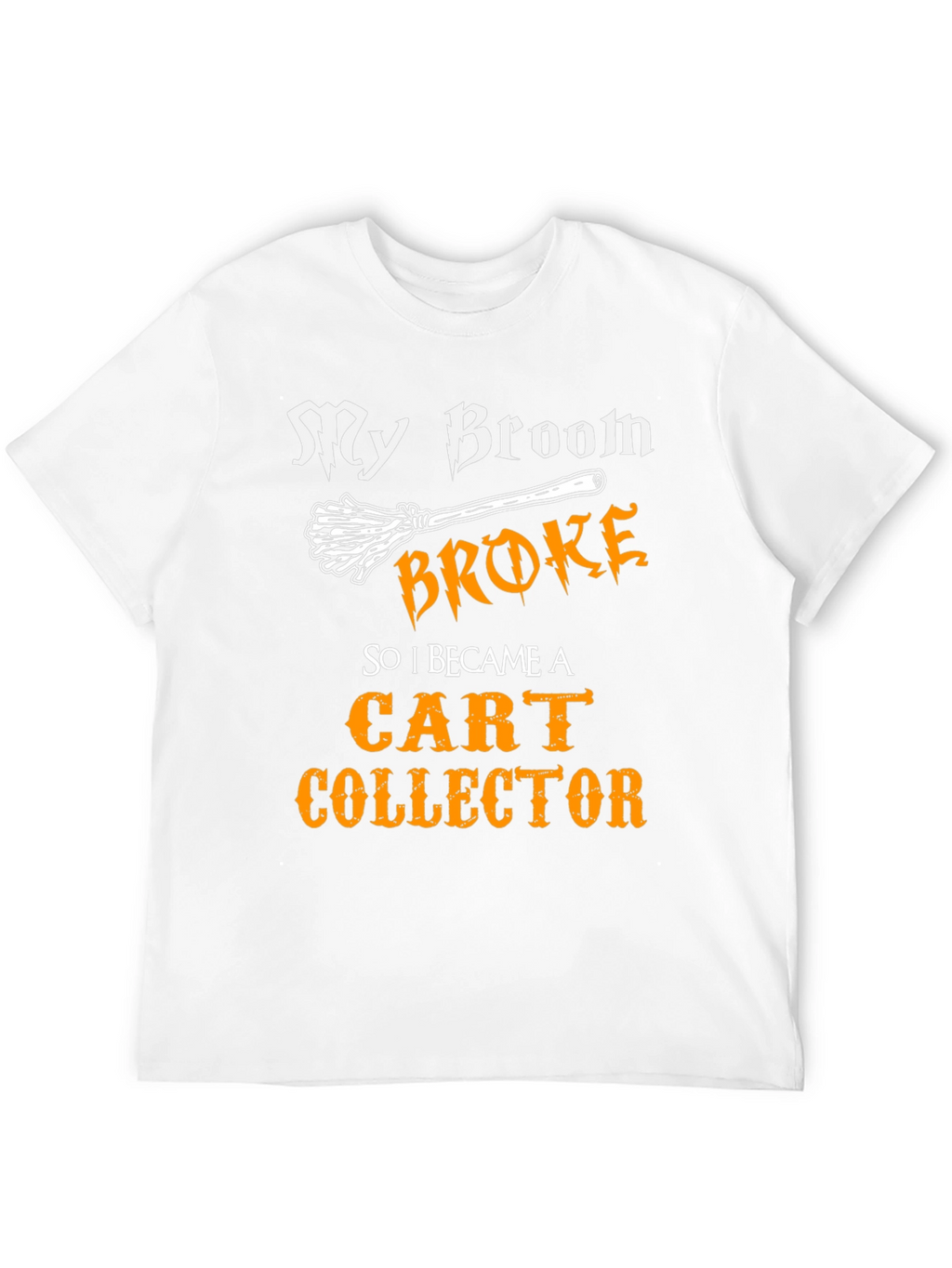 My Broom Broke Cart Collector T-Shirt