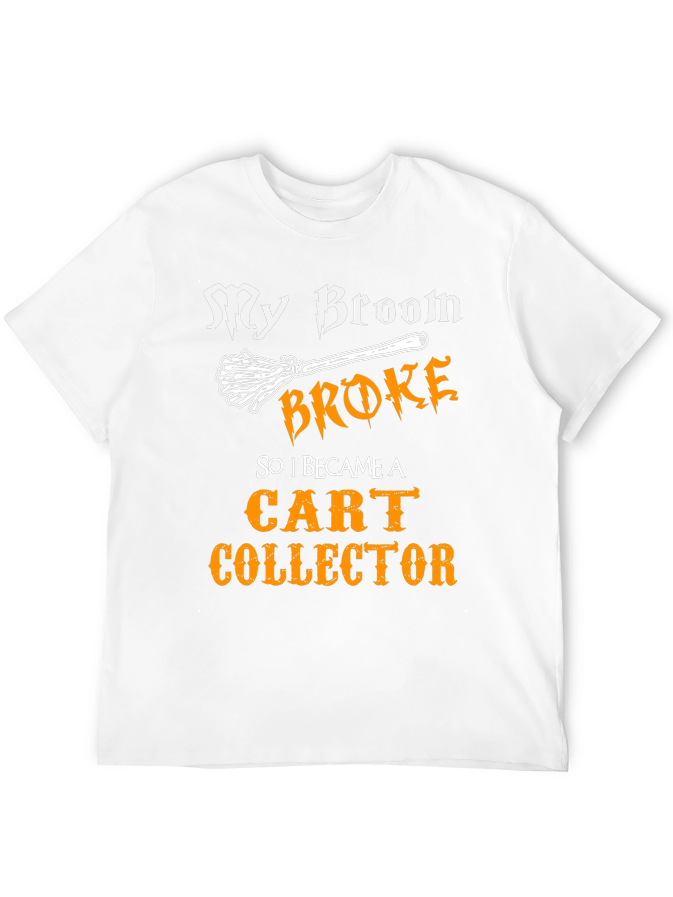 My Broom Broke Cart Collector T-Shirt