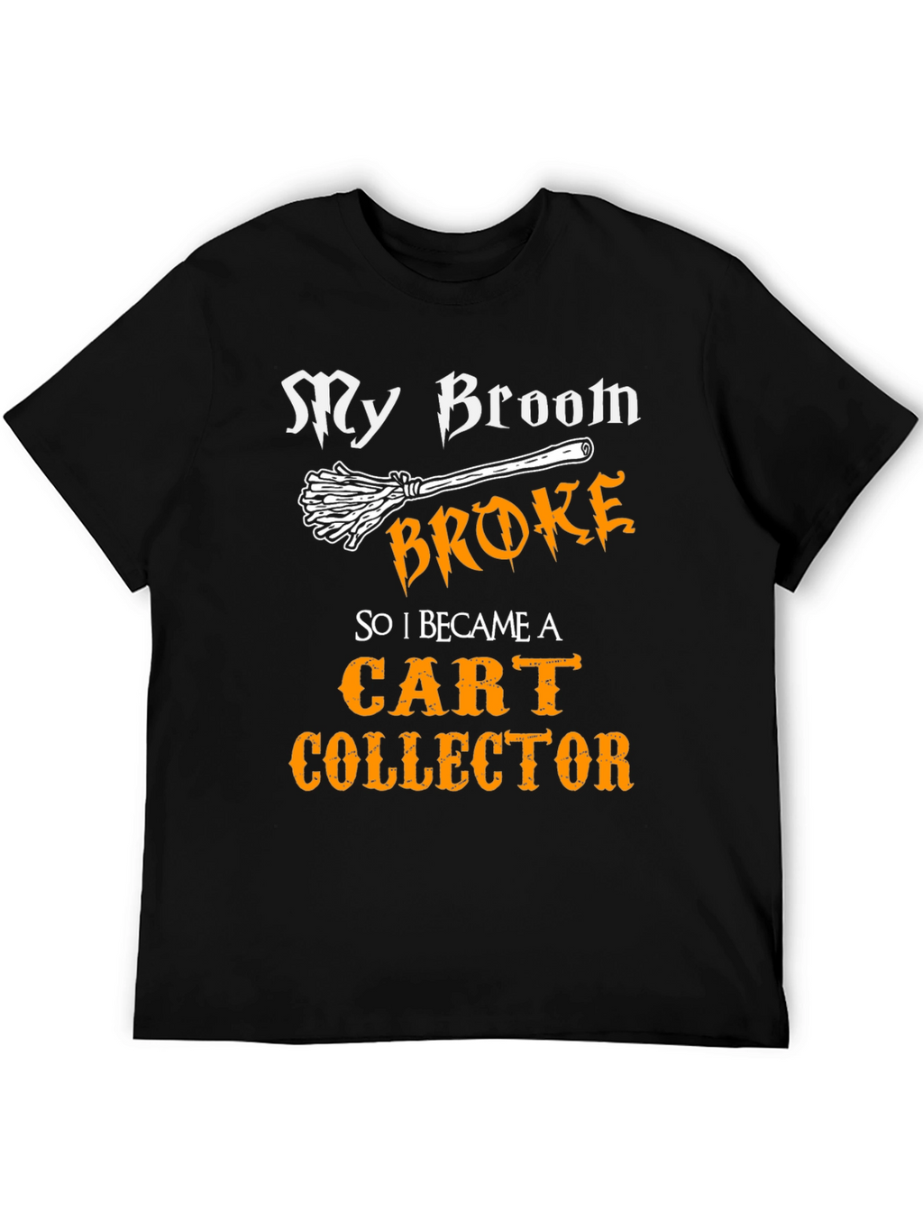 My Broom Broke Cart Collector T-Shirt