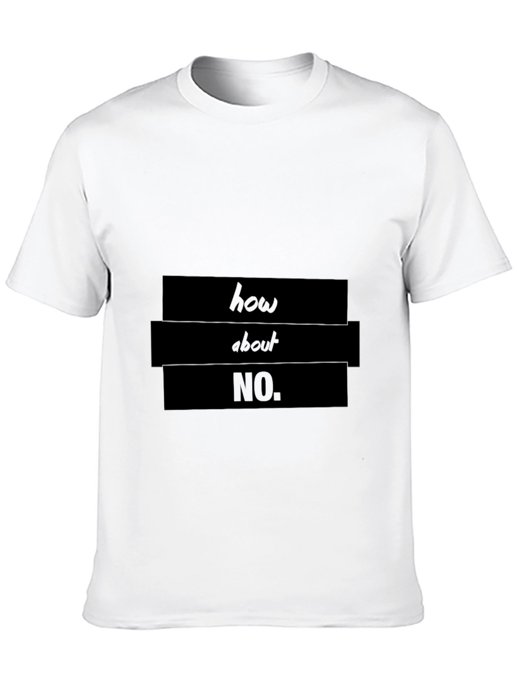 Humorous How About No Graphic T-Shirt