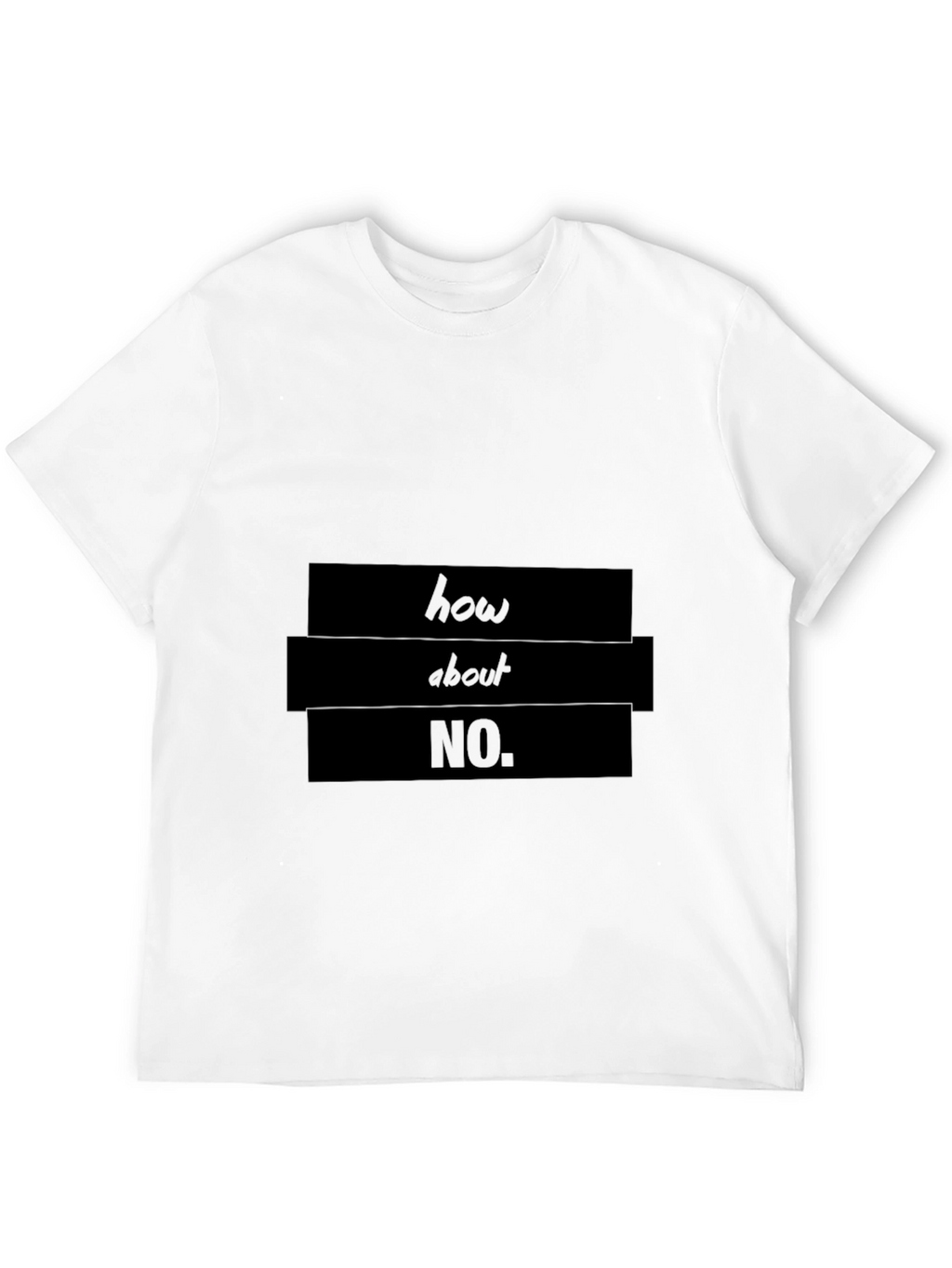 Humorous How About No Graphic T-Shirt