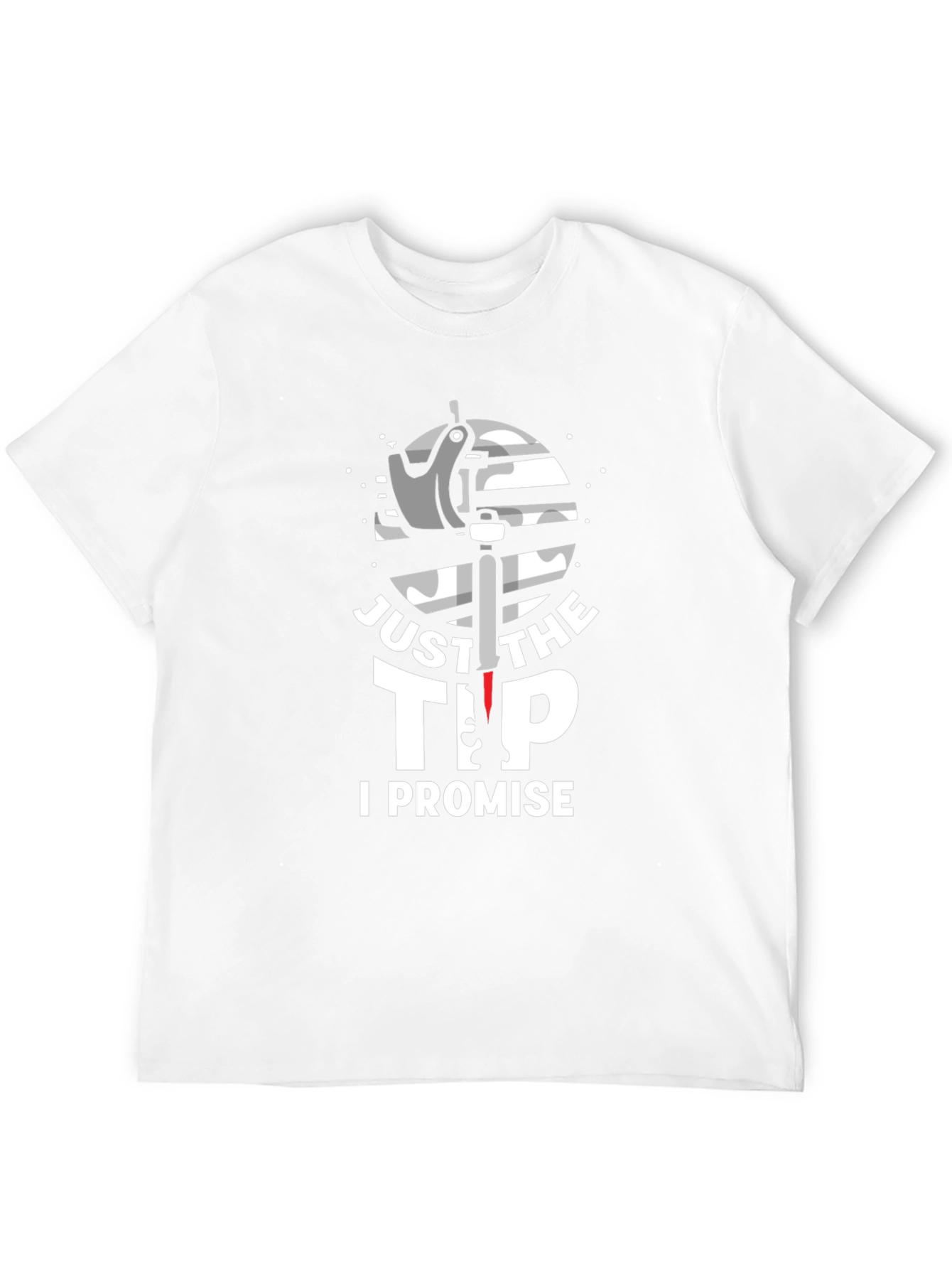 Just The Tip I Promise Graphic T-Shirt