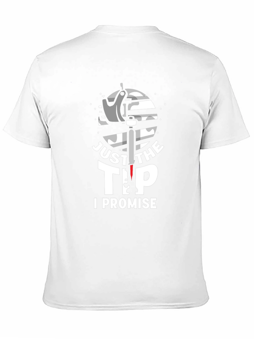 Just The Tip I Promise Graphic T-Shirt