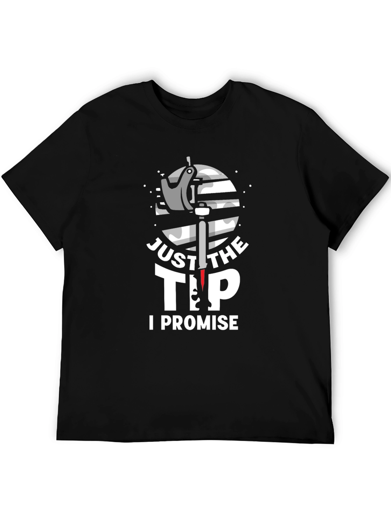 Just The Tip I Promise Graphic T-Shirt