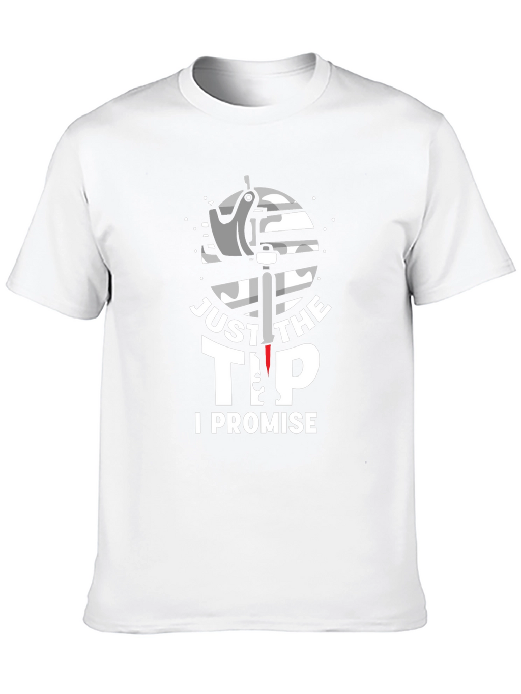 Just The Tip I Promise Graphic T-Shirt
