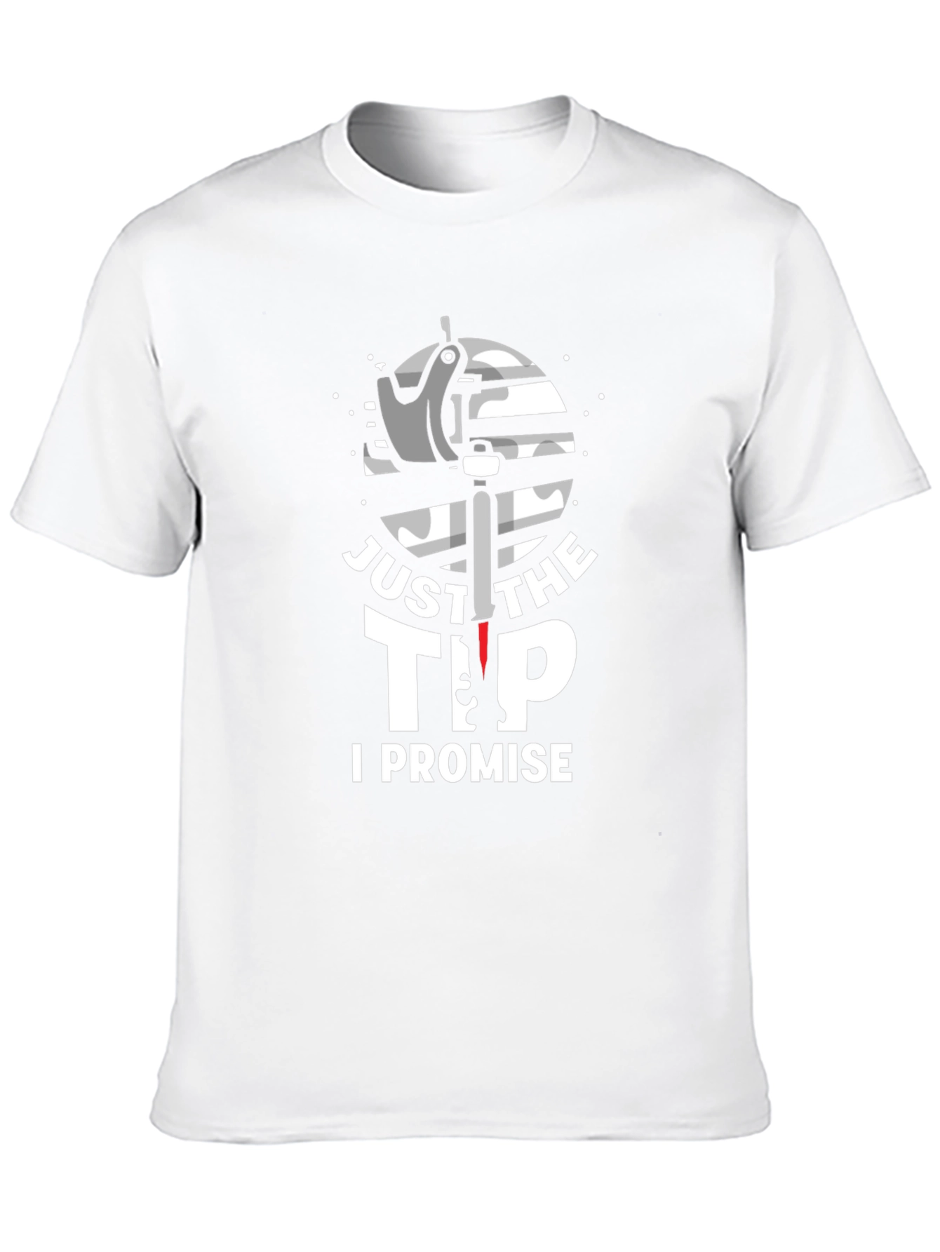 Just The Tip I Promise Graphic T-Shirt