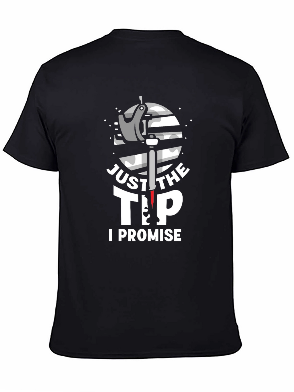 Just The Tip I Promise Graphic T-Shirt