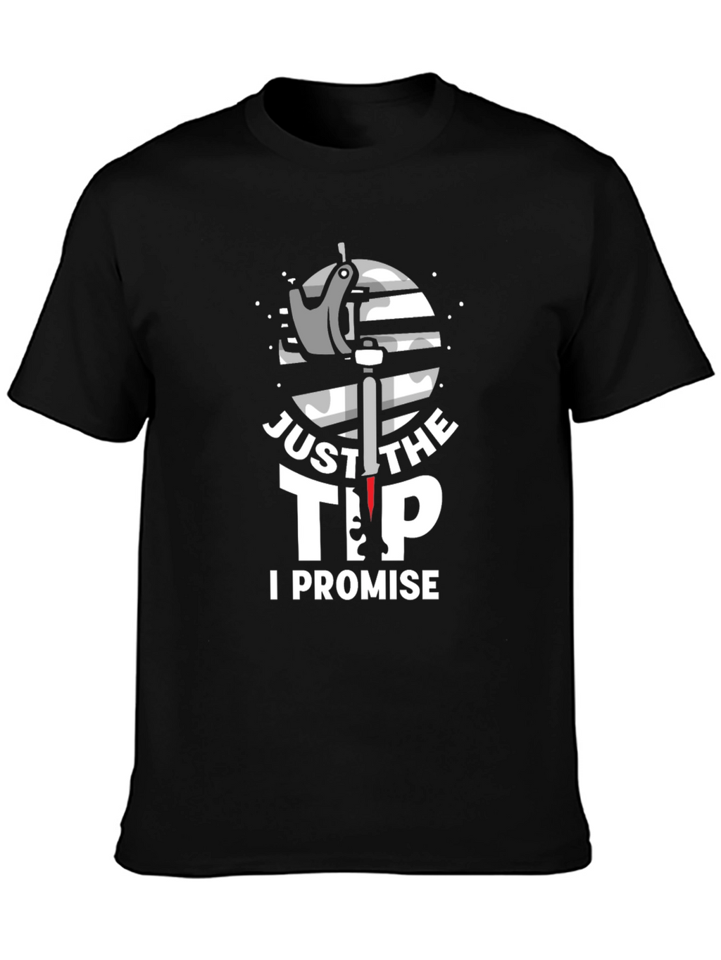 Just The Tip I Promise Graphic T-Shirt