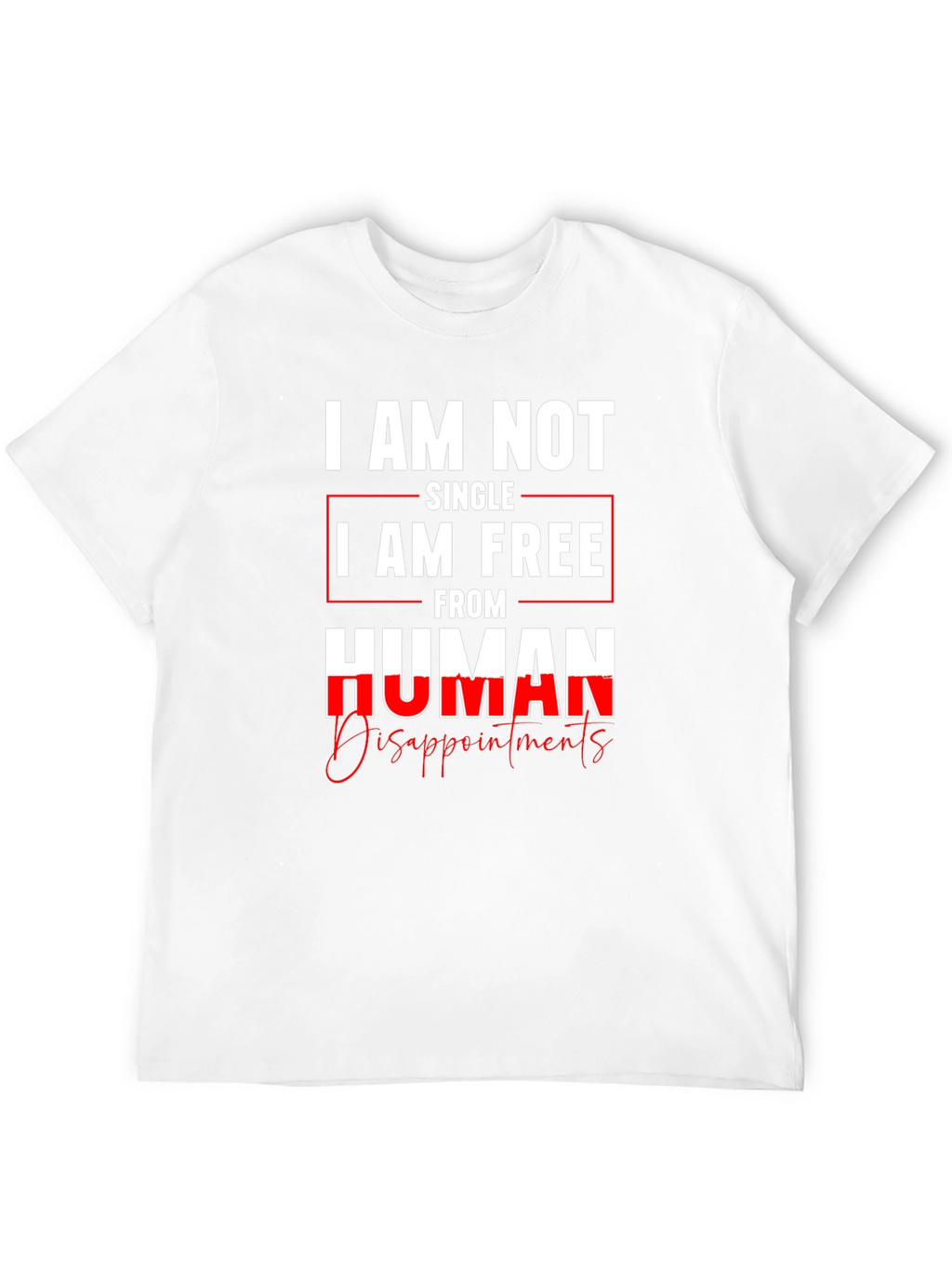 I am Not Single I am Free T-Shirt