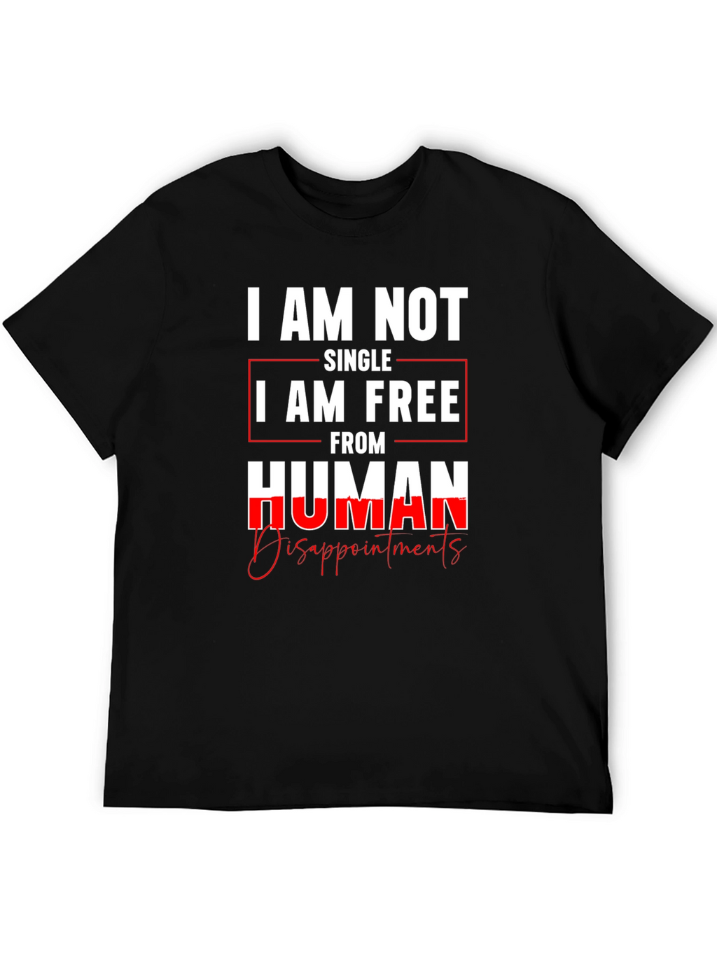 I am Not Single I am Free T-Shirt