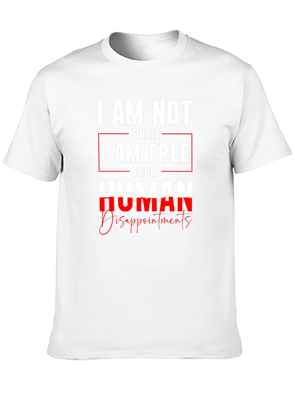 I am Not Single I am Free T-Shirt