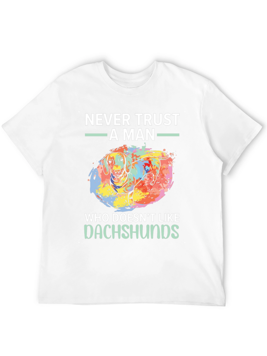 Dachshund Lover T-Shirt - Never Trust A Man Tee