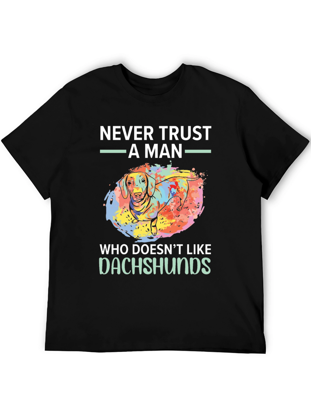 Dachshund Lover T-Shirt - Never Trust A Man Tee