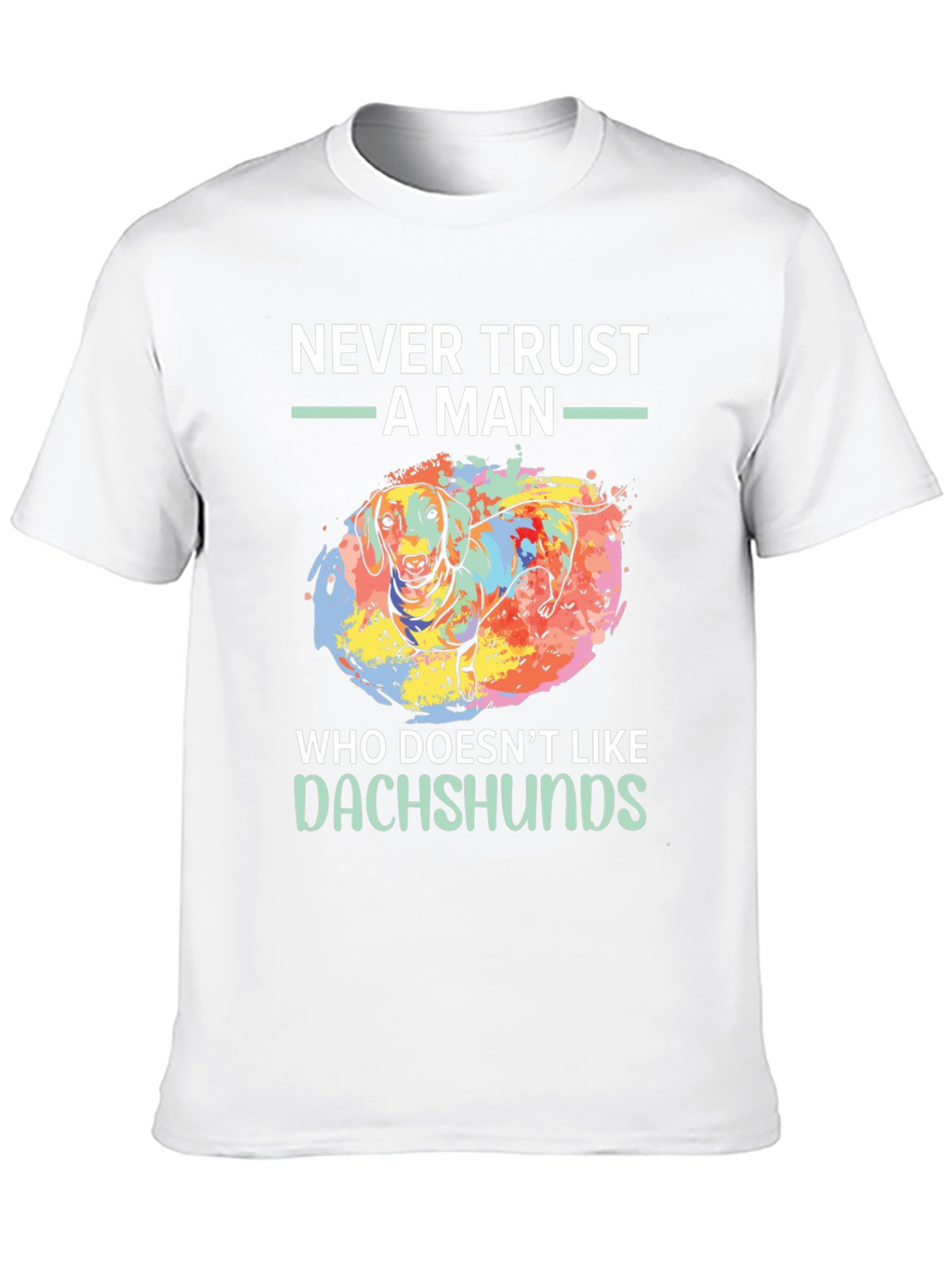 Dachshund Lover T-Shirt - Never Trust A Man Tee