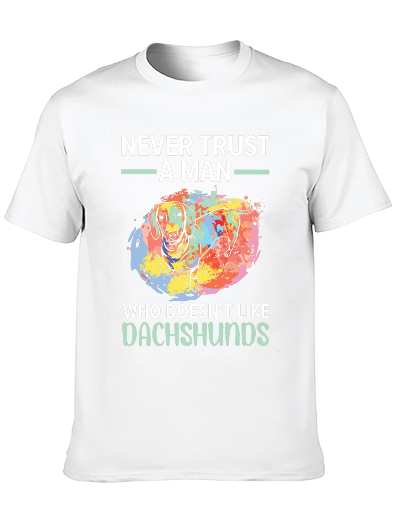 Dachshund Lover T-Shirt - Never Trust A Man Tee