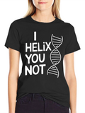 I Helix You Not Funny Science T-Shirt