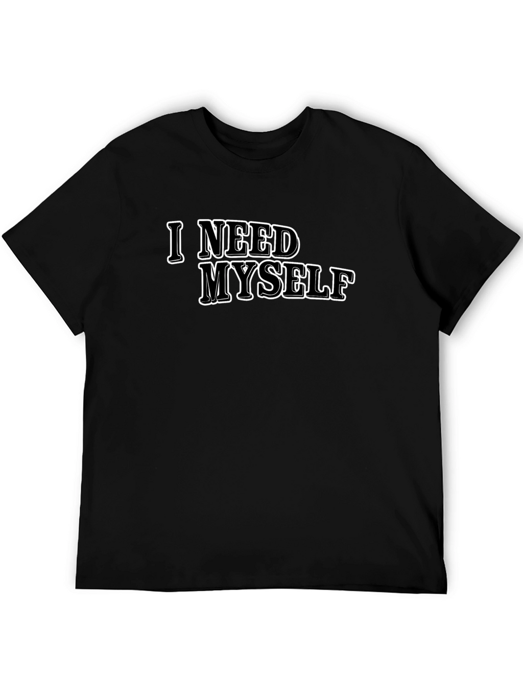 I Need Myself T-Shirt - Unisex Black Tee