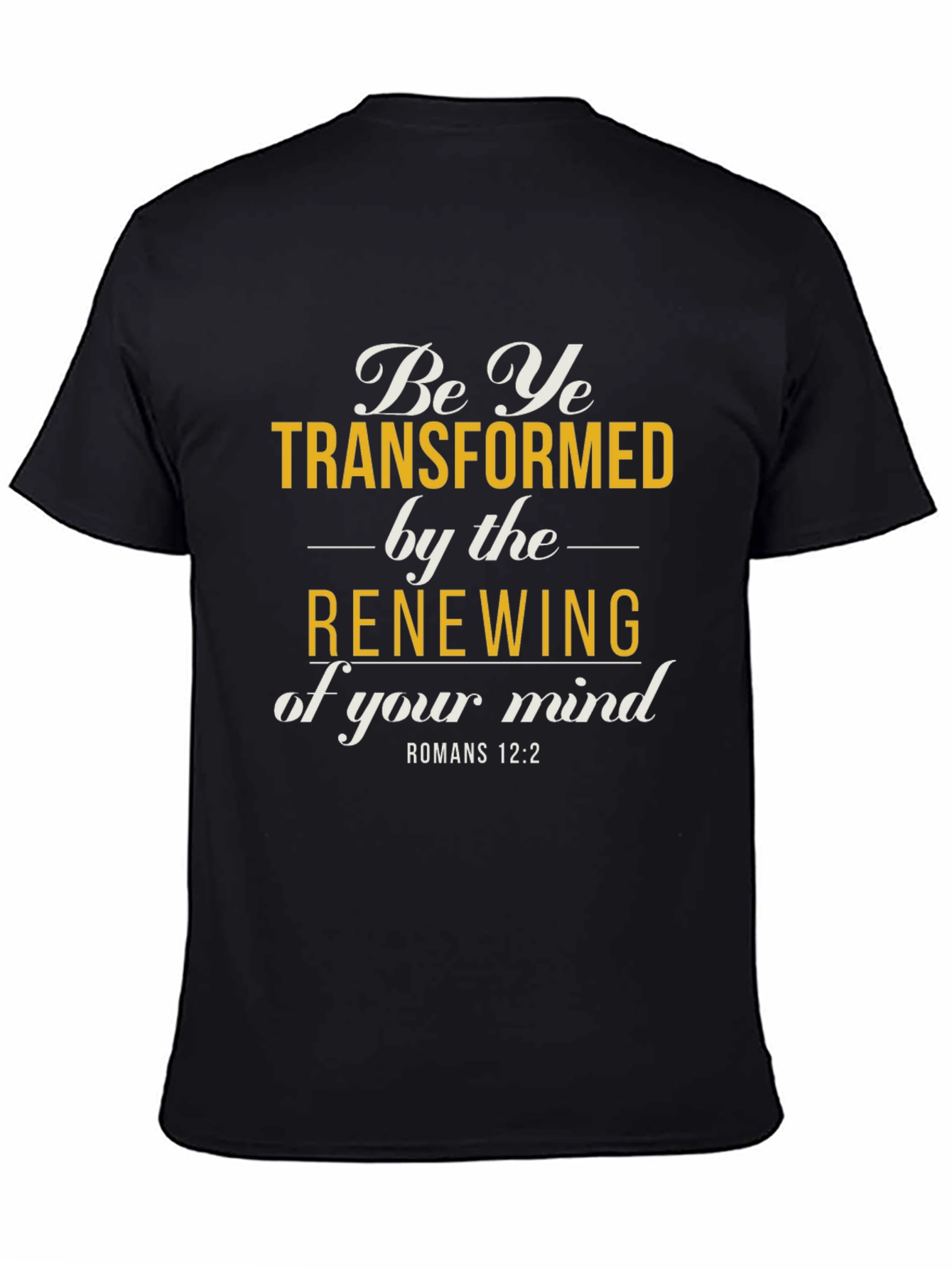 Be Ye Transformed Romans 12:2 T-Shirt
