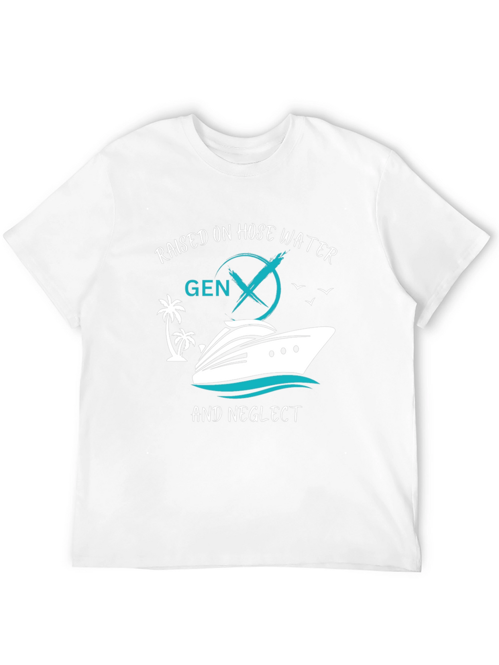 Gen X Raised on Hose Water and Neglect T-Shirt