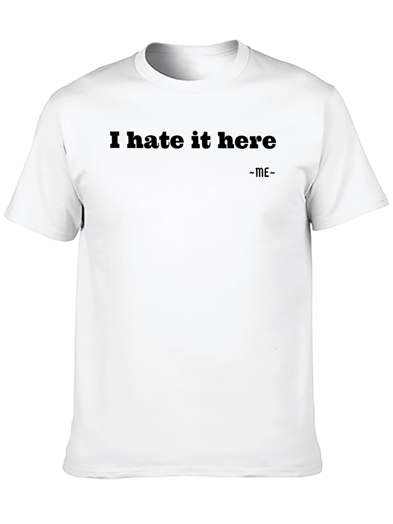 I Hate It Here T-Shirt