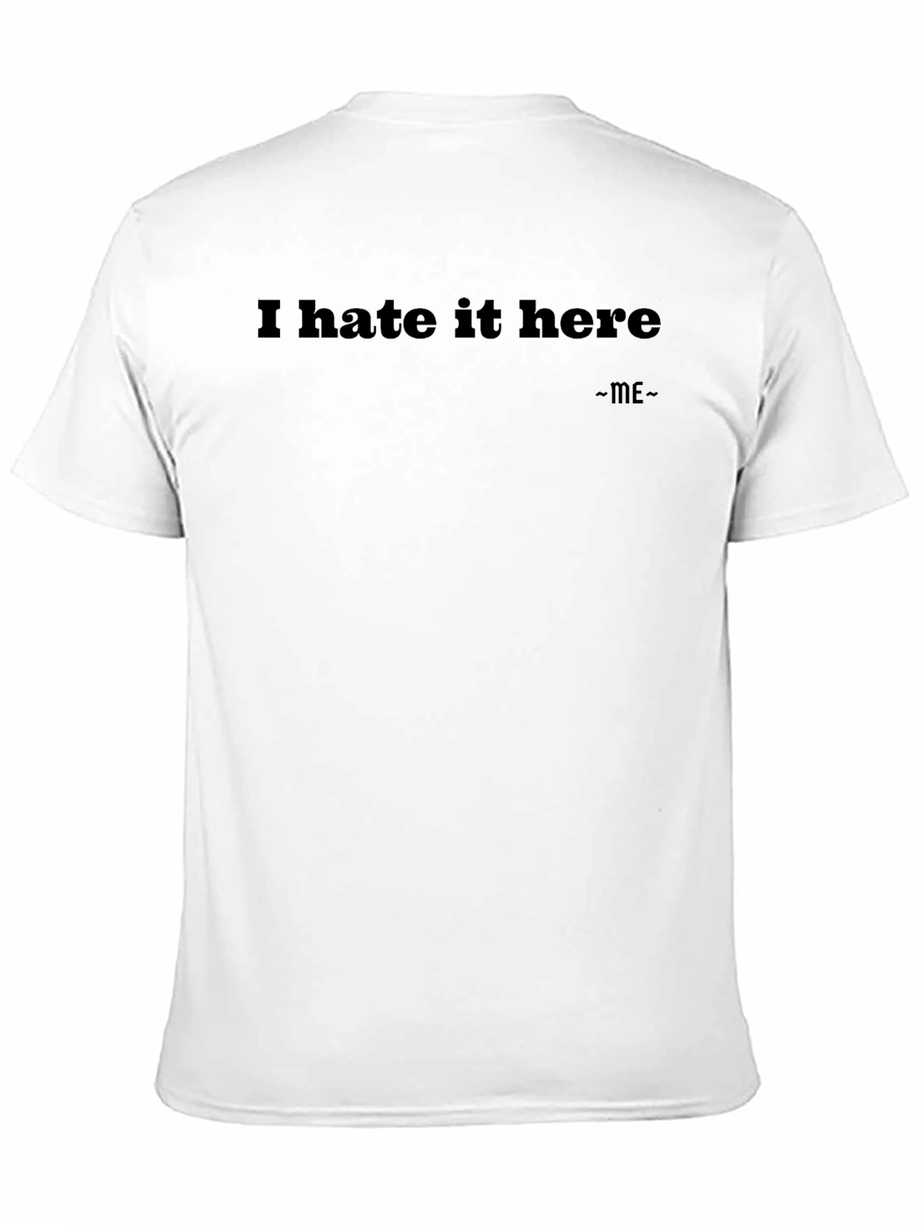 I Hate It Here T-Shirt