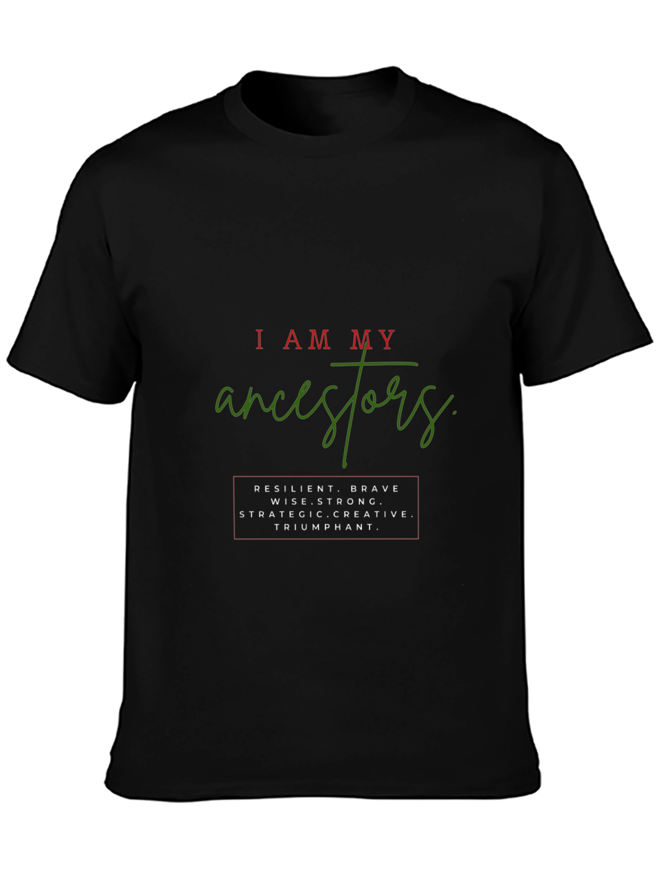 I Am My Ancestors Graphic Tee - Resilient Brave Strong