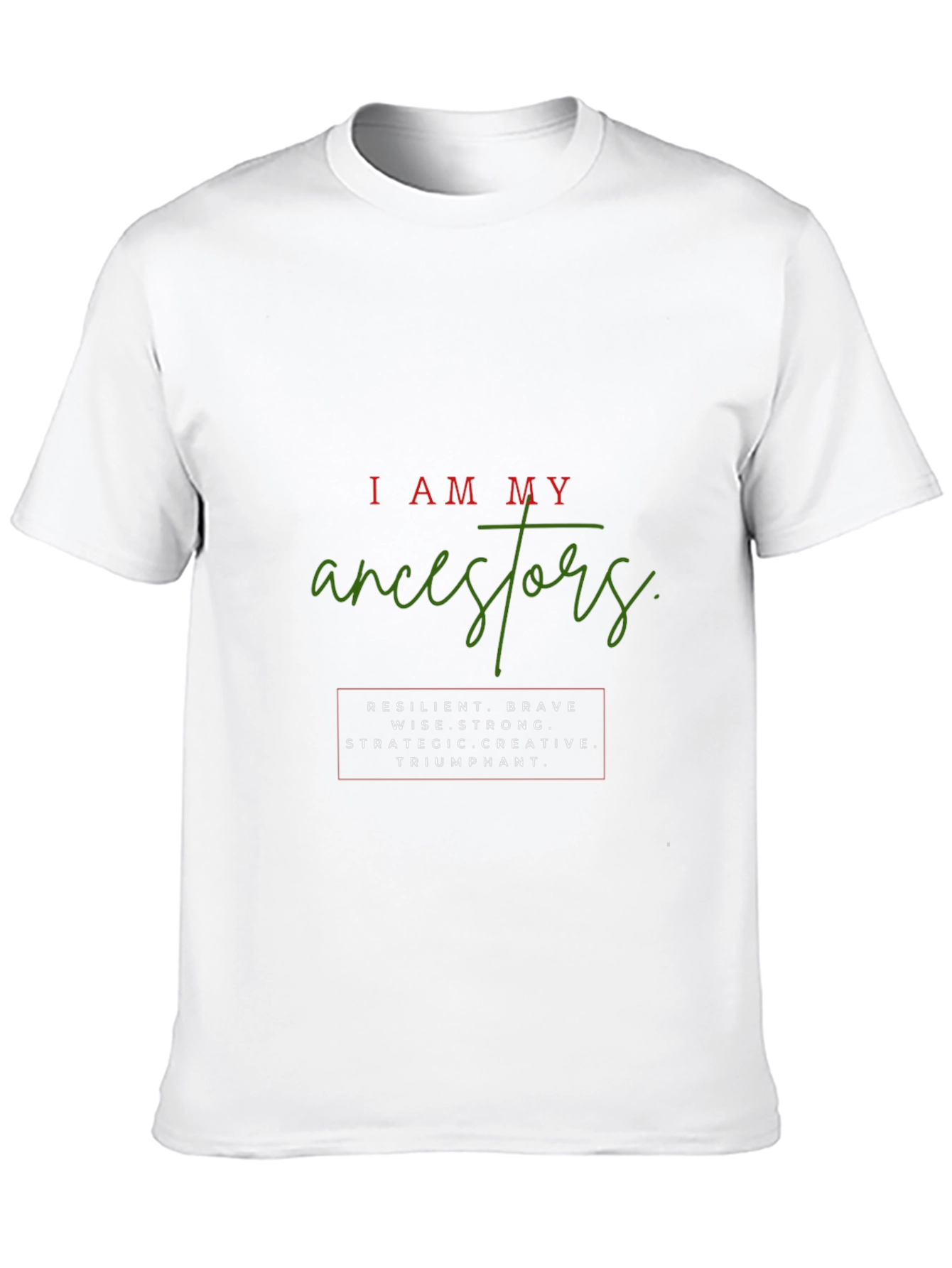 I Am My Ancestors Graphic Tee - Resilient Brave Strong