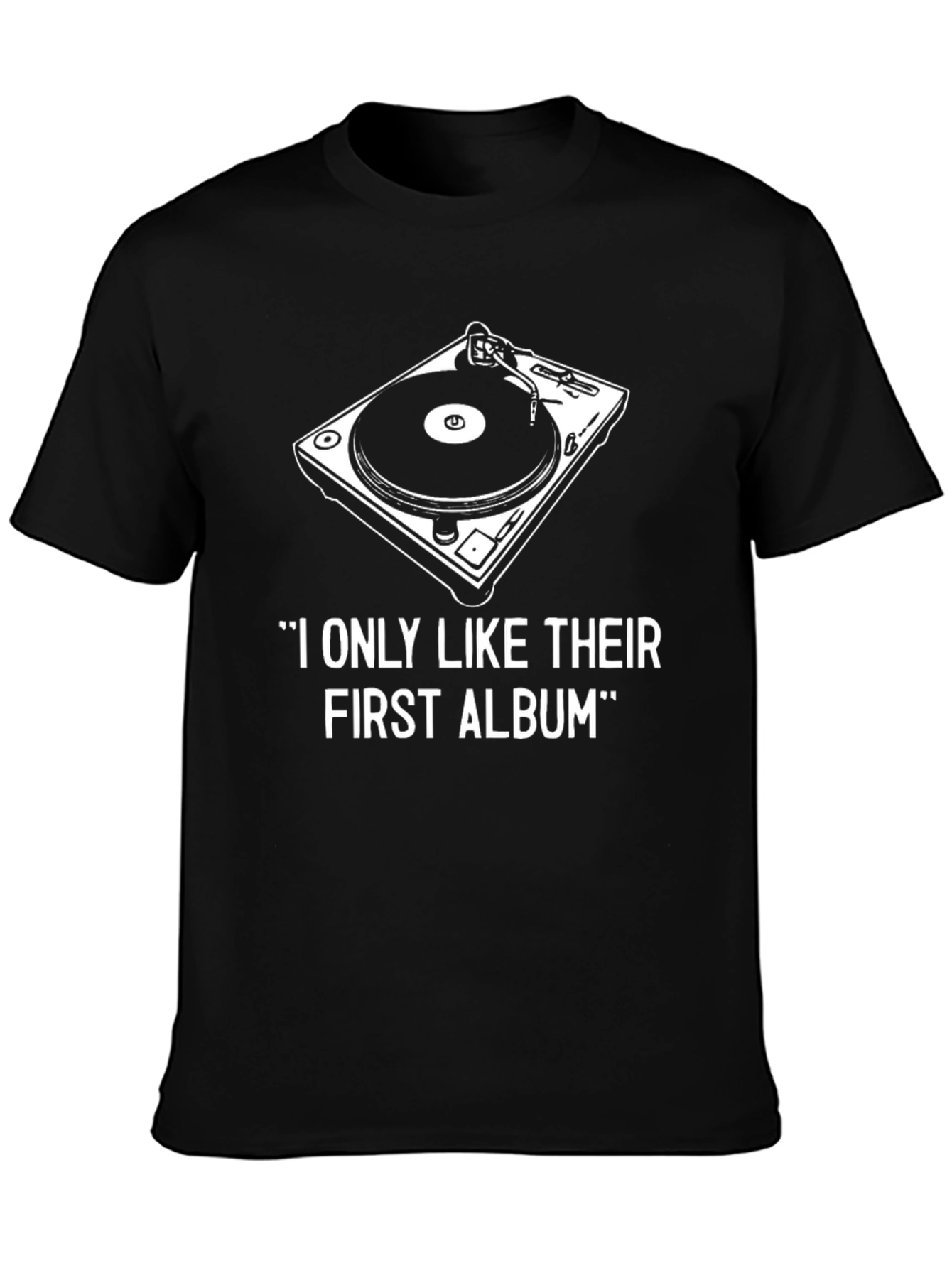 DJ Turntable T-Shirt - I Only Like Their First Album Tee