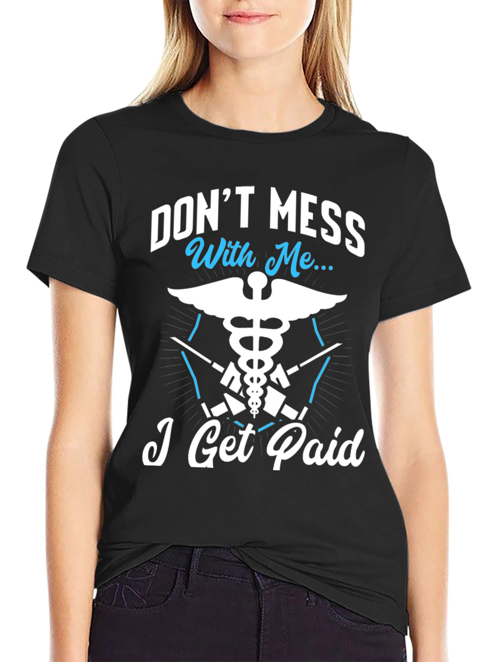 Dont Mess With Me I Get Paid T-Shirt