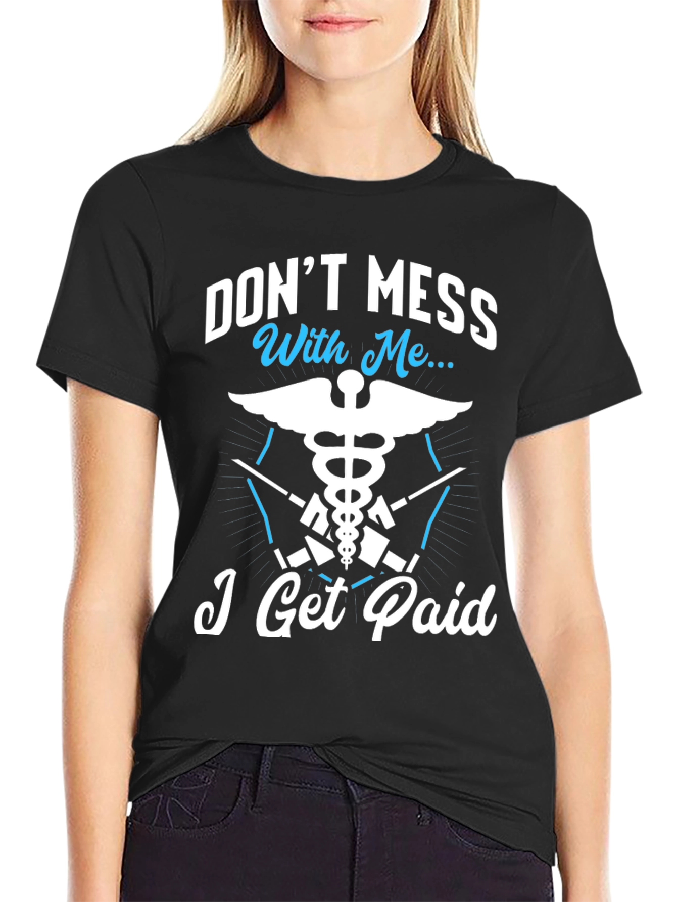 Dont Mess With Me I Get Paid T-Shirt