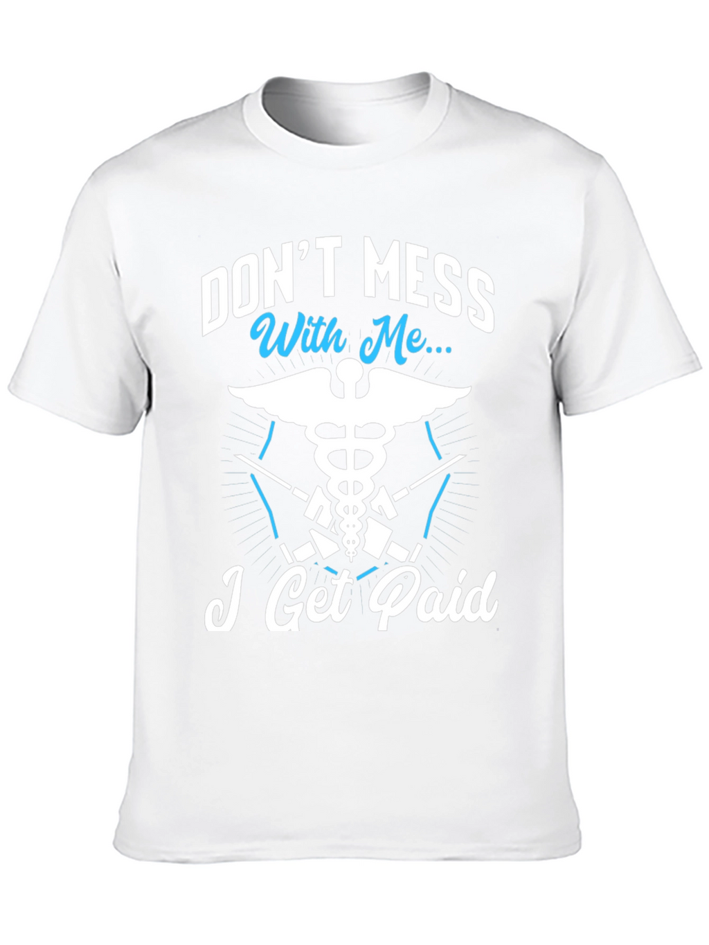 Dont Mess With Me I Get Paid T-Shirt