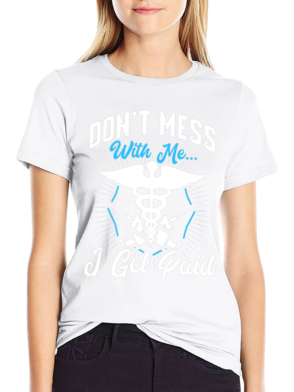 Dont Mess With Me I Get Paid T-Shirt