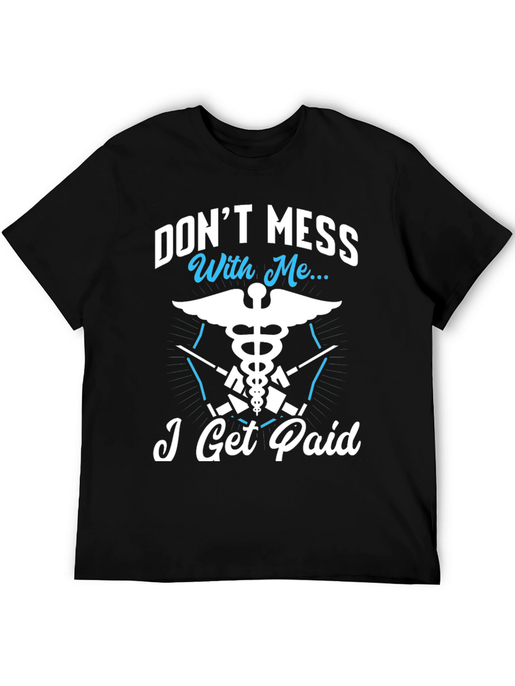 Dont Mess With Me I Get Paid T-Shirt