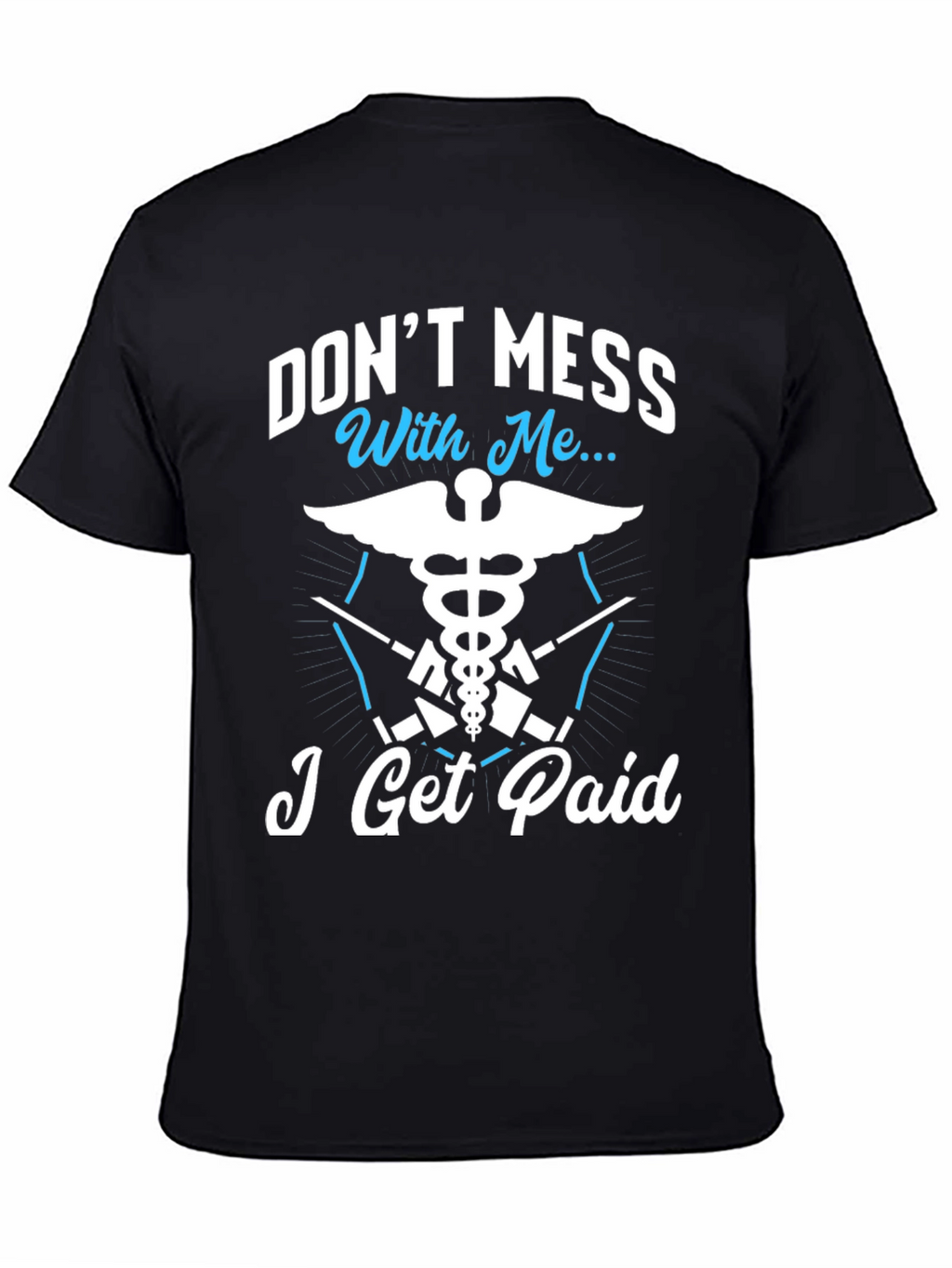 Dont Mess With Me I Get Paid T-Shirt