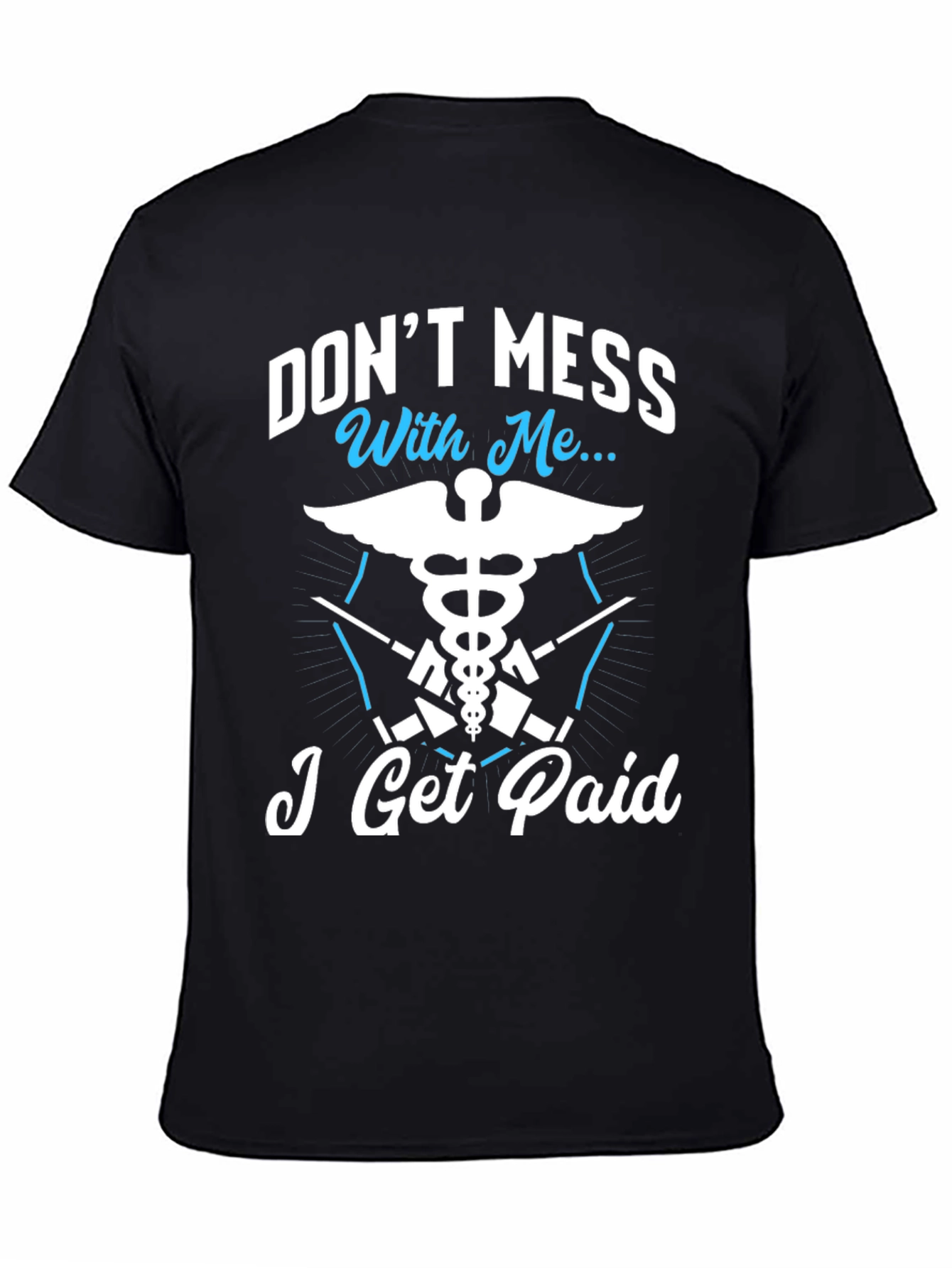Dont Mess With Me I Get Paid T-Shirt