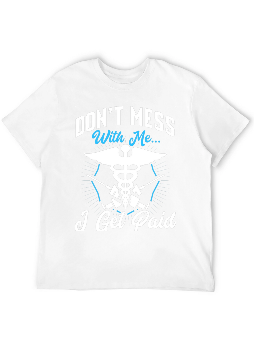 Dont Mess With Me I Get Paid T-Shirt