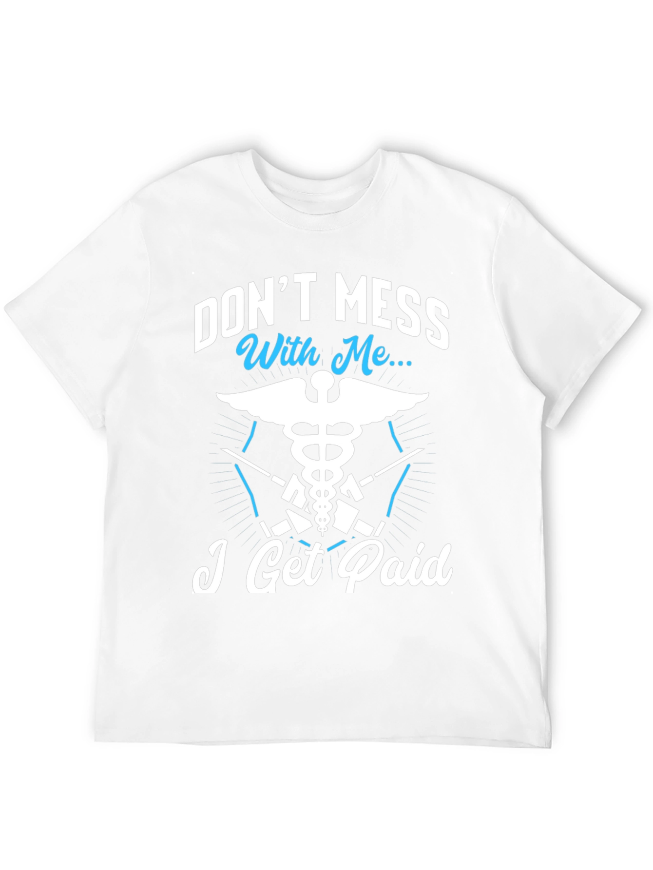 Dont Mess With Me I Get Paid T-Shirt