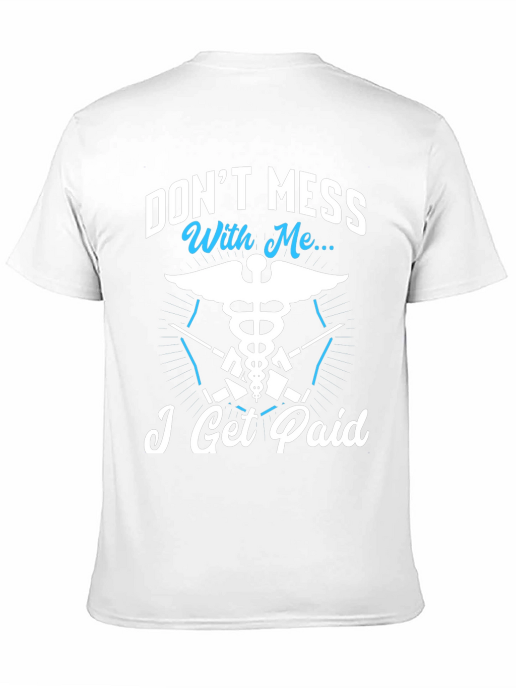 Dont Mess With Me I Get Paid T-Shirt